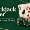 Blackjack regler – så spelar du och når 21 steg för steg