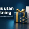 Bonus utan insättning – finns no deposit-bonus på svenska casinon?